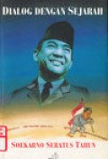 Dialog dengan sejarah : Soekarno seratus tahun