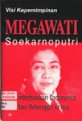 Visi Kepemimpinan Megawati Soekarnoputri : Membebaskan Indonesia dari Belenggu Krisis