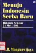 Menuju Indonesia Serba Baru : Hikmah Sekitar 21 Mei 1998