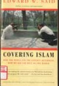 Covering Islam : how the media and the experts determine how we see the rest of the world