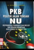 PKB Politik Jalan Tengah NU : Eksperimentasi Pemikiran Islam Inklusif dan Gerakan Kebangsaan Pasca Kembali ke Khittah