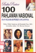 Buku pintar : 100 pahlawan nasional dan sejarah perjuangannya