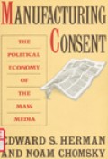 Manufacturing consent: the political economy of the mass media
