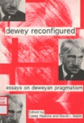 Dewey reconfigured : essays on Deweyan pragmatism