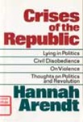 Crises of the republic : lying in politics, civil disobedience, on violence, thoughts on politics and revolution