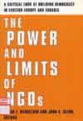 The power and limits of NGO`s : a critical look at building democracy in Eastern Europe and Eurasia