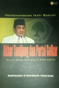 Memenangkan hati rakyat : Akbar Tandjung dan partai Golkar dalam masa transisi (1998-2003)