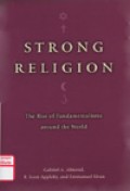 Strong religion : the rise of fundamentalisms around the world