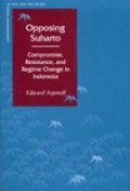 Opposing Suharto : compromise, resistance and regime change in Indonesia