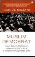 Muslim Demokrat : Islam, budaya demokrasi, dan partisipasi politik di Indonesia pasca-orde baru
