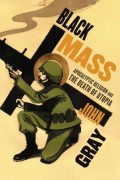 Black mass : apocalyptic religion and the death of utopia