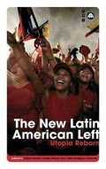 The New Latin American Left : Utopia Reborn