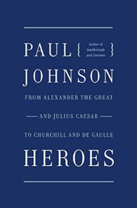 Heroes : From Alexander the great and julius caesar to churchill and de gaulle