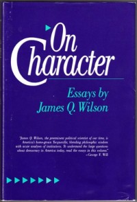 On character : essays / by James Q. Wilson