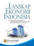 Lanskap ekonomi Indonesia : kajian dan renungan terhadap masalah-masalah struktural, transformasi baru, dan prospek perekonomian Indonesia