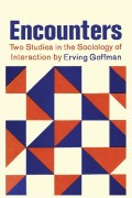 Encounters : two studies in the sociology of interaction