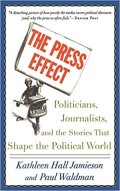 The press effect : politicians, journalists, and the stories that shape the political world