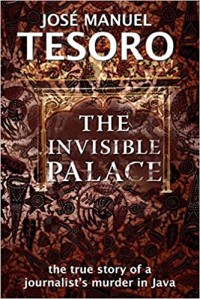 The invisible palace the true story of a jounalist`s munder in java