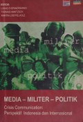 Media, militer, politik : crisis communication : perspektif Indonesia dan internasional