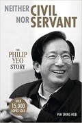 Neither civil nor servant : the Philip Yeo story