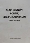 Agus Lennon, politik, dan persahabatan : catatan para aktivis
