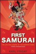The first samurai : the life and legend of the warrior rebel Taira Masakado