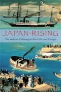 Japan rising : the Iwakura embassy to the USA and Europe 1871-1873