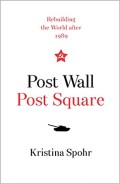 Post wall, post square : rebuilding the world after 1989